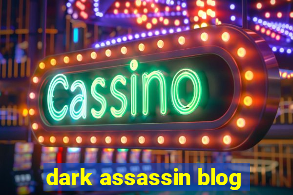 dark assassin blog